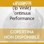 (lp Vinile) 'ontinuus Performance cd