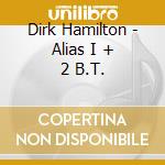 Dirk Hamilton - Alias I + 2 B.T. cd musicale di HAMILTON  DIRK