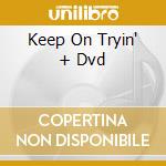 Keep On Tryin' + Dvd cd