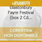 Glastonbury Fayre Festival (box 2 Cd + 1 Dvd) cd musicale di ARTISTI VARI