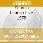 Yearnin Learnin Live 1978 cd