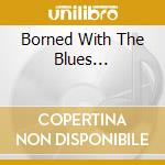 Borned With The Blues... cd musicale di WAYNE KENNY