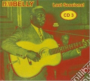 Lead Belly - Last Sessions! (Vol.3) cd musicale di LEAD BELLY
