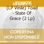 (LP Vinile) Toad - State Of Grace (2 Lp) vinile