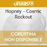 Hopney - Cosmic Rockout cd musicale