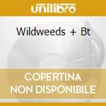 Wildweeds + Bt cd musicale di WILDWEEDS