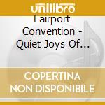 Fairport Convention - Quiet Joys Of Brotherhood 3cd cd
