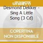 Desmond Dekker - Sing A Little Song (3 Cd) cd