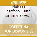 Noferini Stefano - Just In Time 3-live In Zagabria- cd musicale di NOFERINI STEFANO