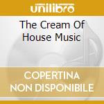 The Cream Of House Music cd