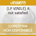 (LP VINILE) A not satisfied cd