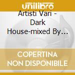 Artisti Vari - Dark House-mixed By Massimo Cominotto- cd musicale di Artisti Vari