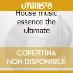 House music essence the ultimate cd