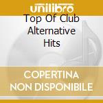Top Of Club Alternative Hits cd musicale di ARTISTI VARI