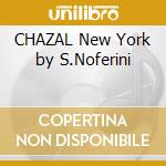 CHAZAL New York by S.Noferini cd musicale di ARTISTI VARI (2CD)