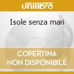 Isole senza mari cd