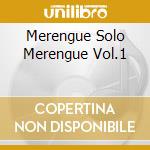 Merengue Solo Merengue Vol.1 cd musicale di ARTISTI VARI
