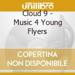 Cloud 9 - Music 4 Young Flyers cd