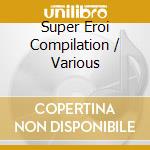 Super Eroi Compilation / Various cd musicale di AA.VV.