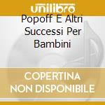 Popoff E Altri Successi Per Bambini cd
