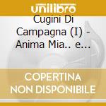 Cugini Di Campagna (I) - Anima Mia.. e Altre Storie cd musicale di CUGINI DI CAMPAGNA