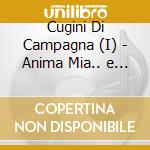 Cugini Di Campagna (I) - Anima Mia.. e Altre Storie cd