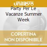 Party Per Le Vacanze Summer Week cd