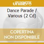 Dance Parade / Various (2 Cd) cd musicale di ARTISTI VARI