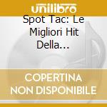 Spot Tac: Le Migliori Hit Della Pubblicita' cd musicale di AA.VV.