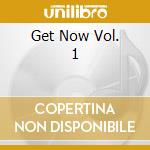 Get Now Vol. 1 cd