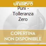 Puni - Tolleranza Zero cd