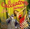Cacciatore Del Bosco (Il) / Various cd