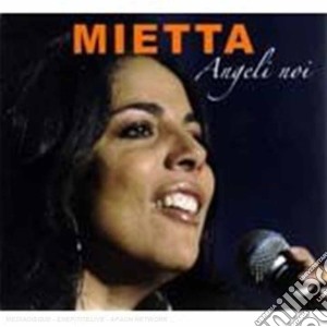 Mietta - Angeli Noi cd musicale di Mietta