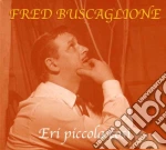 Fred Buscaglione - Eri Piccola Cosi' (digipack) cd