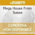 Mega House From Suisse cd musicale di PAVESI SOUND