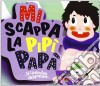 MI Scappa La Pipi Papa' / Various cd