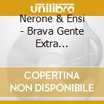 Nerone & Ensi - Brava Gente Extra (Autografato) cd