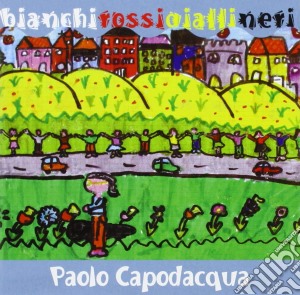 Paolo Capodacqua - Bianchi Rossi Gialli Neri cd musicale di Paolo Capodacqua