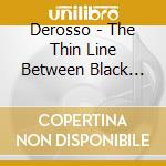 Derosso - The Thin Line Between Black And White cd musicale di DEROSSO