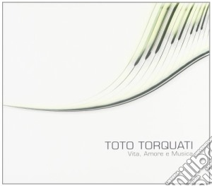 Toto Torquati - Vita, Amore E Musica cd musicale di Torquati Toto