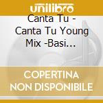 Canta Tu - Canta Tu Young Mix -Basi Musicali E Voci Guida - Cd Videokaraoke cd musicale