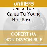 Canta Tu - Canta Tu Young Mix -Basi Musicali E Voci Guida - Cd Videokaraoke cd
