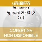 Squerez? Special 2000 (2 Cd) cd