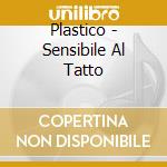 Plastico - Sensibile Al Tatto cd