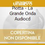 Piotta - La Grande Onda Audiocd cd musicale di PIOTTA
