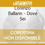 Lorenzo Ballarin - Dove Sei