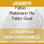 Fabio - Materazzi Ha Fatto Goal cd musicale di FABIO