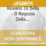Rosario Di Bella - Il Negozio Della Solitudine cd musicale di DI BELLA ROSARIO