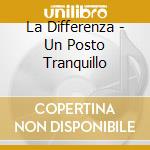 La Differenza - Un Posto Tranquillo cd