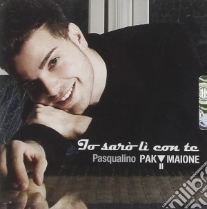 Pasqualino Paki Maione - Io Saro' Li' Con Te cd musicale di PAKI MAIONE PASQUALINO